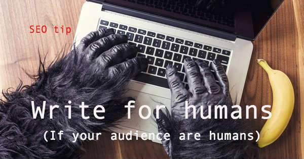 Write for humans - seo tip